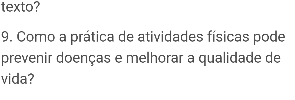 texto? 
9. Como a prática de atividades físicas pode 
prevenir doenças e melhorar a qualidade de 
vida?