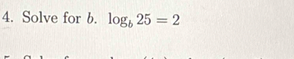 Solve for b. log _b25=2