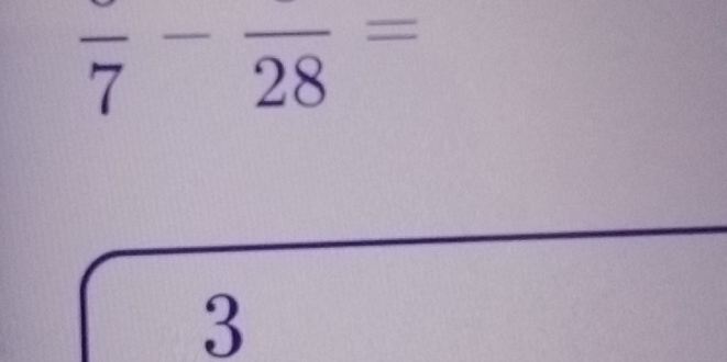 frac 7-frac 28=
3