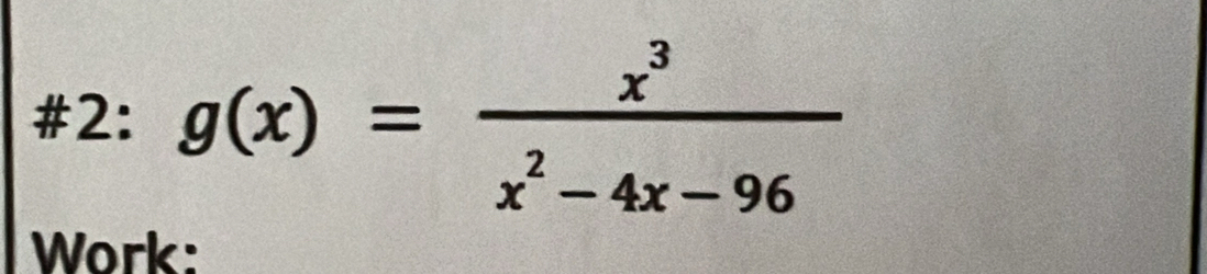 #2: g(x)= x^3/x^2-4x-96 
Work: