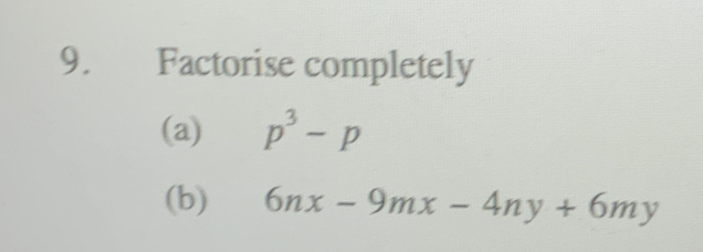 Factorise completely
(a) p^3-p
(b) 6nx-9mx-4ny+6my