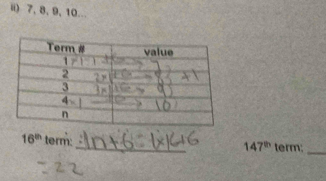 ii) 7, 8, 9, 10... 
_
16^(th) term:
147^(th) term;_