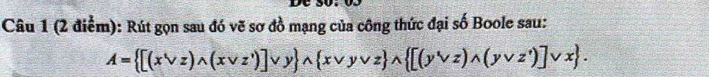 Rút gọn sau đó vẽ sơ đồ mạng của công thức đại số Boole sau:
A= [(xvee z)wedge (xvee z^i)]vee y wedge  xvee yvee z wedge  [(yvee z)wedge (yvee z^i)]vee x.