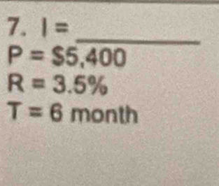 I=
_
P=$5,400
R=3.5%
T=6month