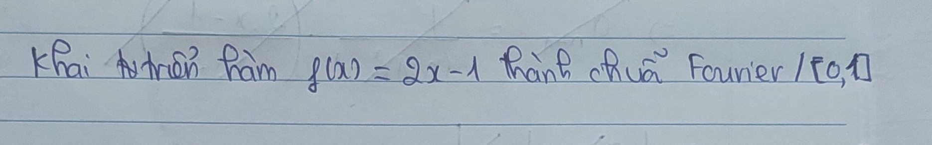 Khai màn fam f(x)=2x-1 Zànt chuá Fourier /[0, n