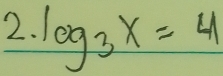 log _3x=4