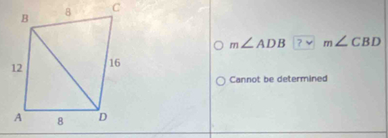 m∠ ADB m∠ CBD
Cannot be determined