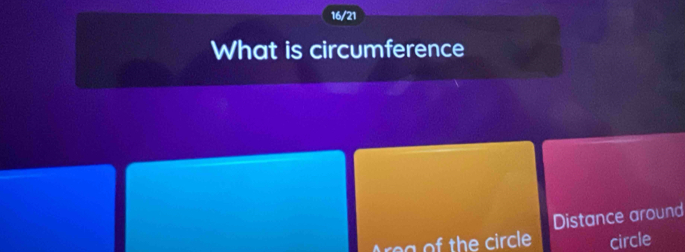 16/21 
What is circumference 
Distance around 
Area of the circle circle