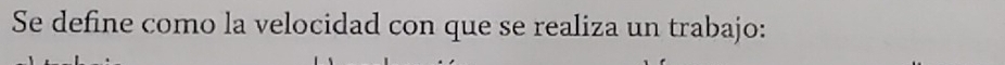 Se define como la velocidad con que se realiza un trabajo: