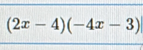 (2x-4)(-4x-3)