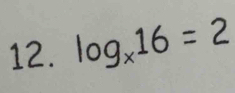 log _x16=2