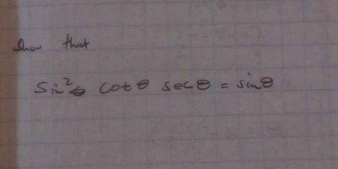 Show that
sin^2θ cot θ sec θ =sin θ