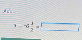 Add.
-3+^-6 1/2 =□