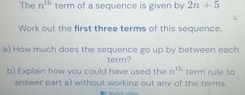 Solved: The n^(th) term of a sequence is given by 2n+5 Work out the ...