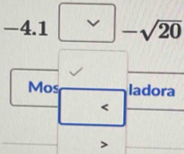 frac , 4.1 I -sqrt(20)
Mos ladora 
<