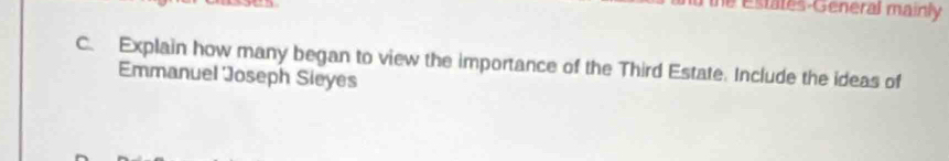Estates-General mainly 
C. Explain how many began to view the importance of the Third Estate. Include the ideas of 
Emmanuel Joseph Sieyes