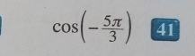 cos (- 5π /3 ) 41