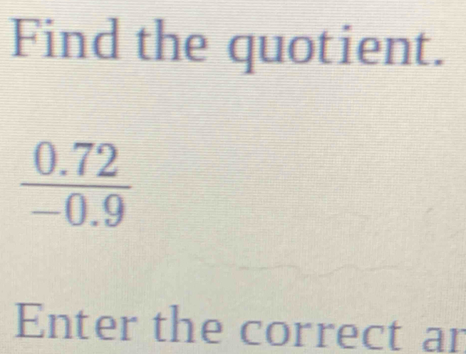 Find the quotient.
Enter the correct an