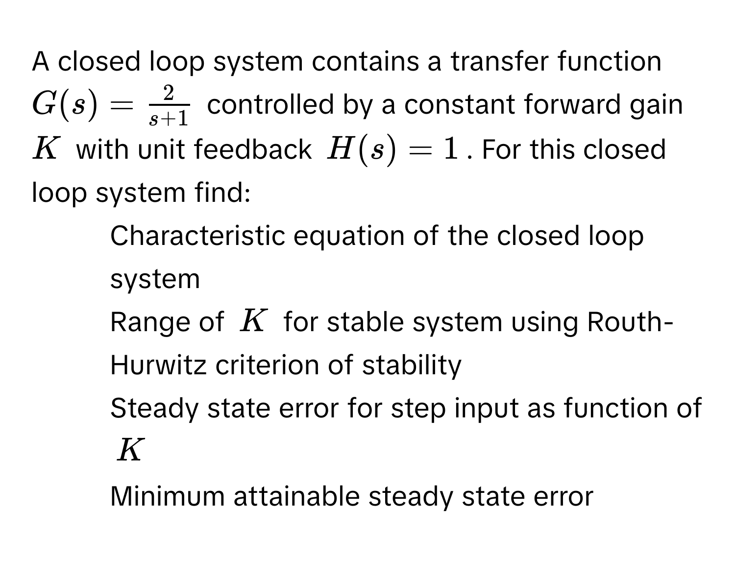 Solved: A closed loop system contains a transfer function $G(s) = 2/s+1 ...