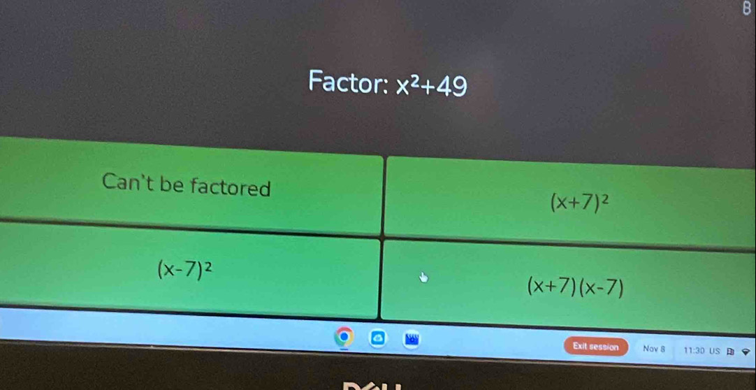 Factor: x^2+49
Exit session Nav 8 11:30 US