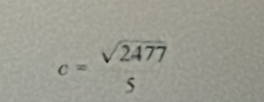 c= sqrt(2477)/5 