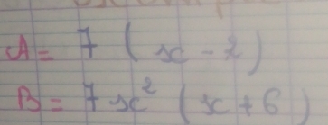 A=7(x-2)
B=7x^2(x+6)