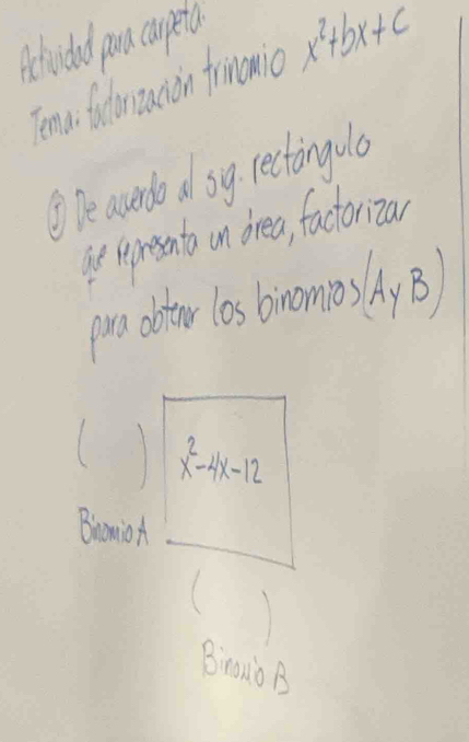 Achiolod pou capeta 
Temai fadnzaion frinonid x^2+bx+c
⑤ De averdo d sy rectingulo 
ue lpresento on drea, factorizal 
pro dbtor los binomos(Ay B
x^2-4x-12
Branion 
1 
Bran0 B