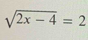 sqrt(2x-4)=2