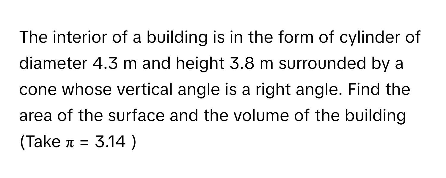 Solved: The interior of a building is in the form of cylinder of ...