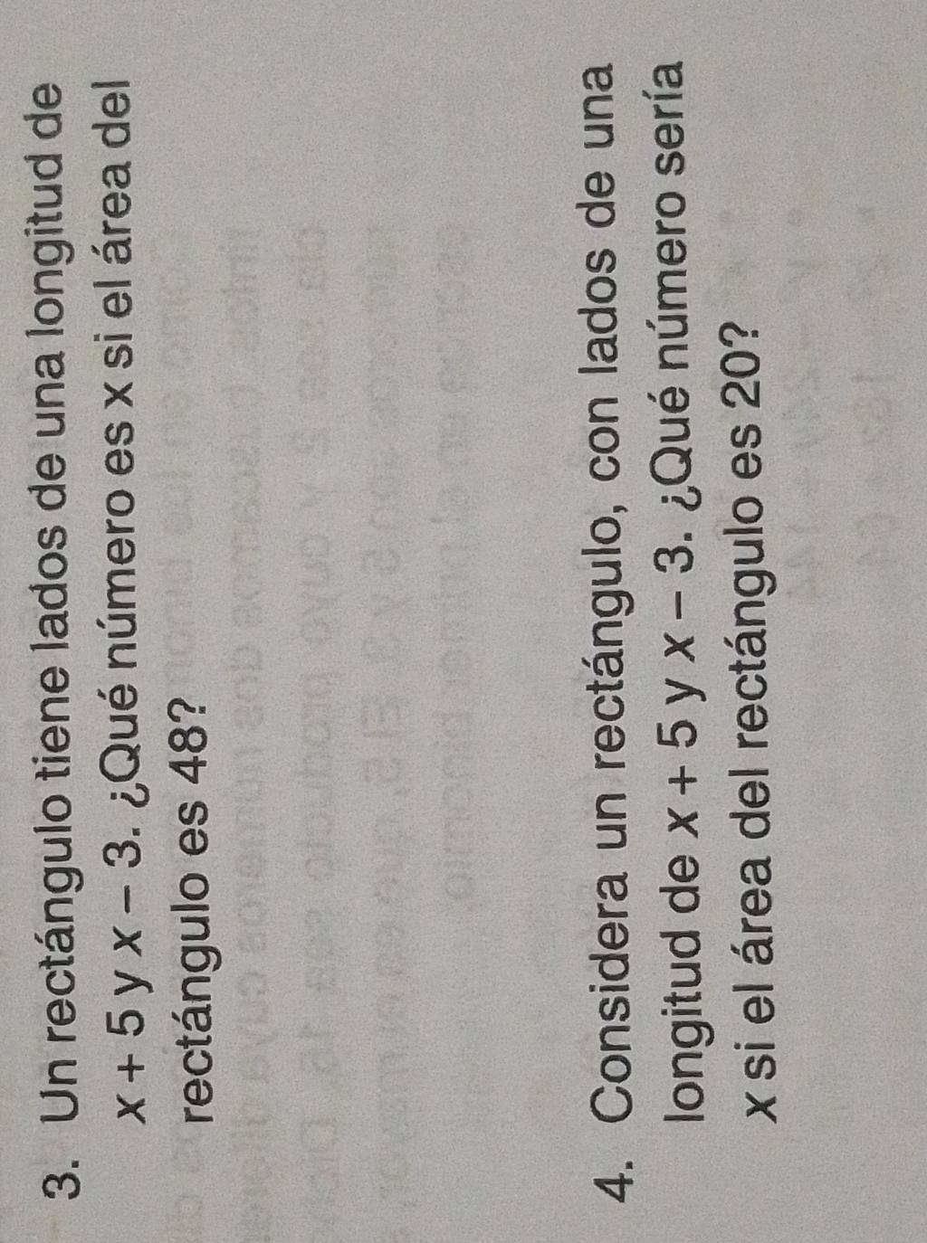 Un rectángulo tiene lados de una longitud de
x+5 y x-3. ¿Qué número es x si el área del 
rectángulo es 48? 
4. Considera un rectángulo, con lados de una 
longitud de x+5 y x-3. ¿Qué número sería
x si el área del rectángulo es 20?