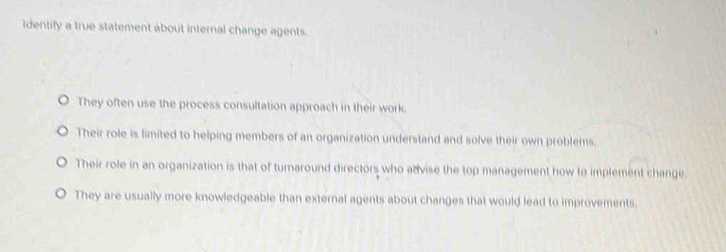 Solved: Identify a true statement about internal change agents. They ...