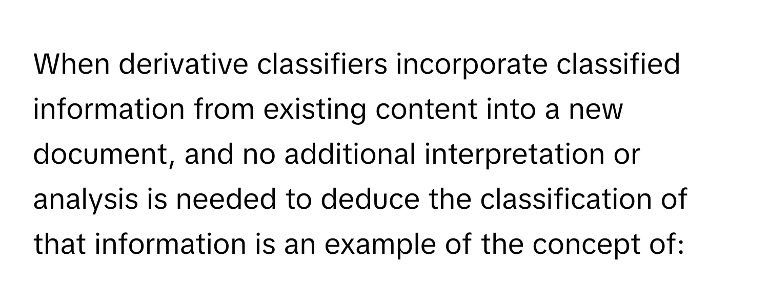 Solved: When derivative classifiers incorporate classified information ...