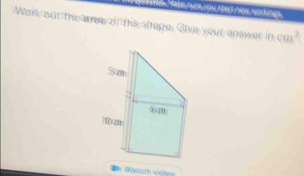 workings . 
Work out the arm of this shape. live your answer in cm?" 
atzih viceo