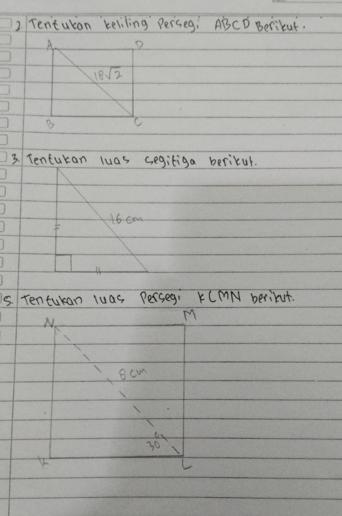 Tentukan keliling Perseg: ABCD Berikut.
3. Tentukan luas segiliga berikul.
s. Tentukan luas Persegi K(MN berikut.