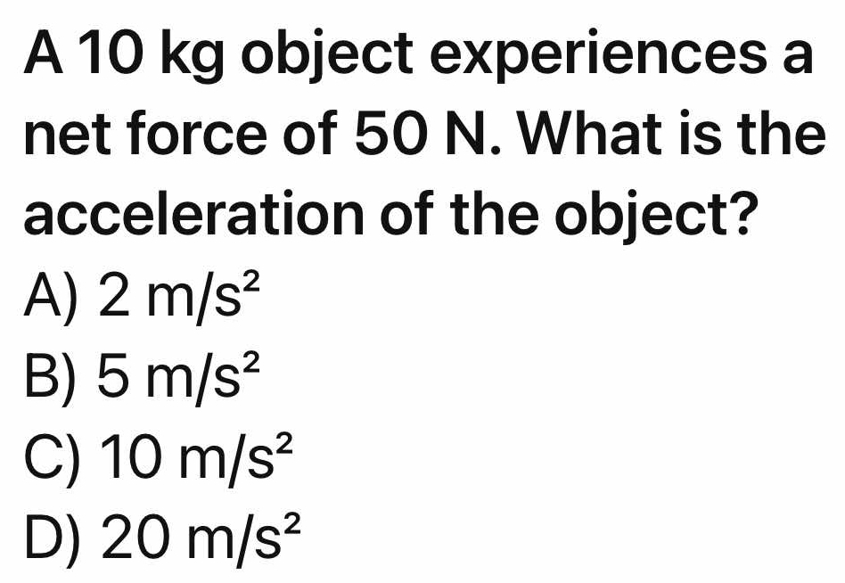 Solved: A 10 kg object experiences a net force of 50 N. What is the ...