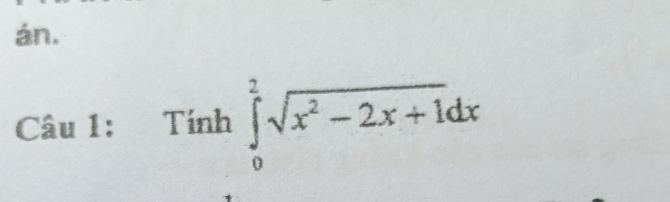 án. 
Câu 1: Tính ∈tlimits _0^(2sqrt(x^2)-2x+1)dx