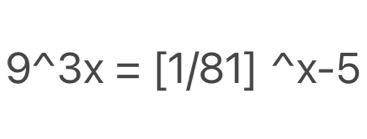 9^(wedge)3x=[1/81]^wedge x-5