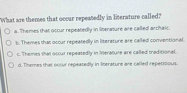 Solved: What are themes that occur repeatedly in literature called? a ...