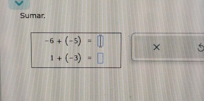 Sumar.
-6+(-5)=□
× 
S
1+(-3)=□