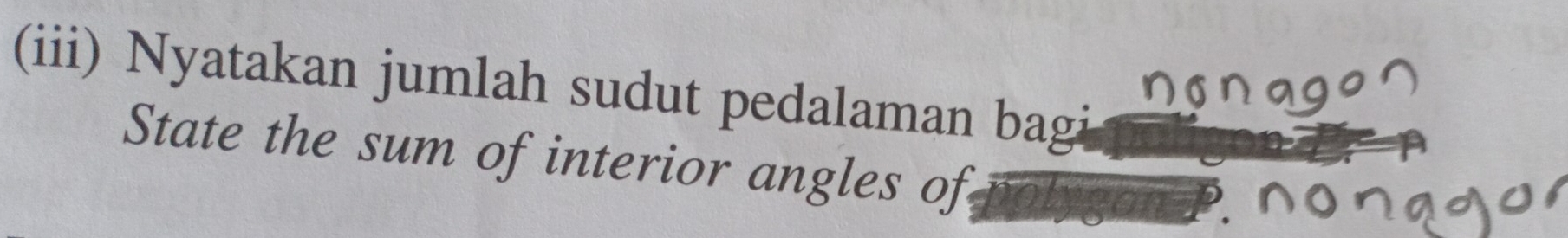 (iii) Nyatakan jumlah sudut pedalaman bagi 
State the sum of interior angles of