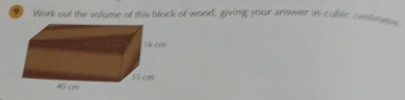 Work out the volume of this block of wood, giving your answer in cubic centies