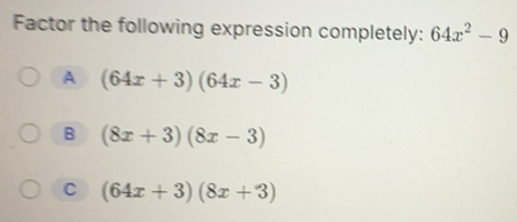 Solved: Factor the following expression completely: 64x^2-9 A (64x+3 ...
