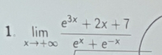 limlimits _xto +∈fty  (e^(3x)+2x+7)/e^x+e^(-x) 