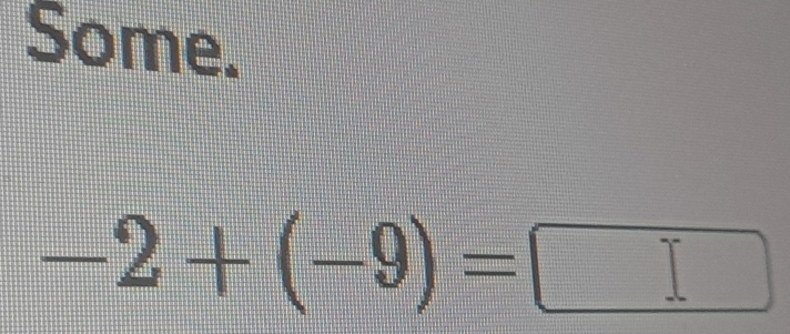 Some.
-2+(-9)=□