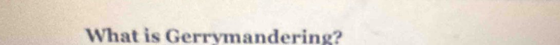 What is Gerrymandering?