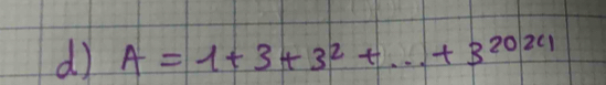 A=1+3+3^2+·s +3^(2021) _