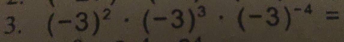 (-3)^2· (-3)^3· (-3)^-4=