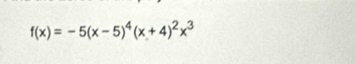 f(x)=-5(x-5)^4(x+4)^2x^3