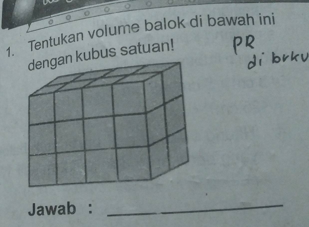 Tentukan volume balok di bawah ini 
kubus satuan! 
Jawab :_ 
_