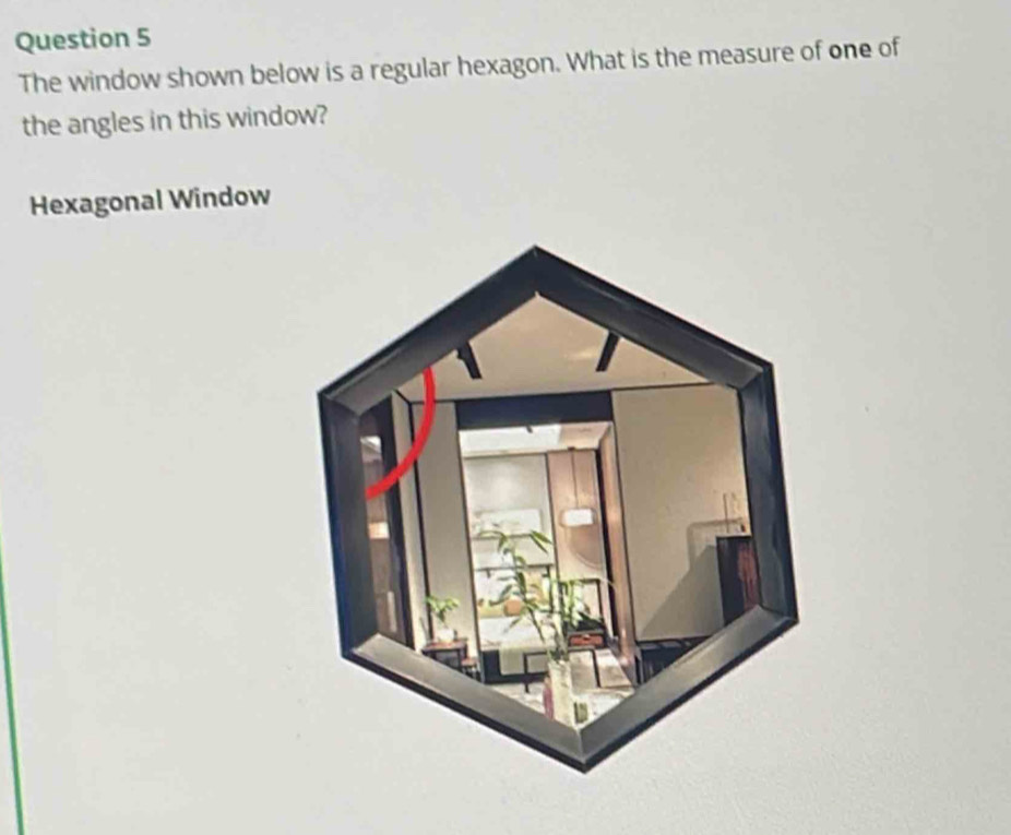Solved: The window shown below is a regular hexagon. What is the ...